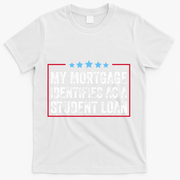 My Mortgage Identifies As A Student Loan Cancel Student Debt T-Shirt - White