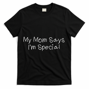 My Mom Says I'm Special  T-Shirt - Black