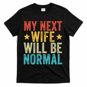 My Next Wife Will Be Normal Funny Husband Distressed Retro Funny Gift T-Shirt - Black