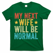 My Next Wife Will Be Normal Funny Husband Distressed Retro Funny Gift T-Shirt - Green