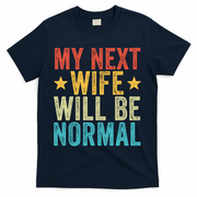 My Next Wife Will Be Normal Funny Husband Distressed Retro Funny Gift T-Shirt - Navy