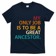 My Only Job Is To Be A Great Ancestor. T-Shirt - Navy