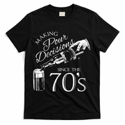 Making Pour Decisions Since The 70s T-Shirt - Black