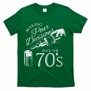 Making Pour Decisions Since The 70s T-Shirt - Green