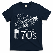 Making Pour Decisions Since The 70s T-Shirt - Navy
