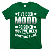 Mood Poisoned Somthing I Hate Funny Sarcatic Sayings T-Shirt - Irish Green
