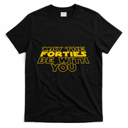 May the Forties Be With You Funny 40th Birthday Gift  T-Shirt - Black
