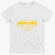 May the Forties Be With You Funny 40th Birthday Gift  T-Shirt - White