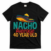 Nacho Average 40 Year Old Cinco De Mayo 40th Birthday T-Shirt - Black
