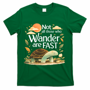 Not All Those Who Wander Are Fast Turtle T-Shirt - Green