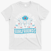 Nurse Graduation I Survived My Girlfriends Nursing Degree T-Shirt - White