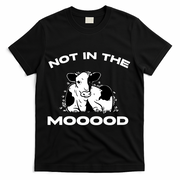 Not In The Mood Funny Cow Moo Meme Mooood T-Shirt - Black