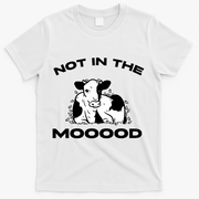 Not In The Mood Funny Cow Moo Meme Mooood T-Shirt - White