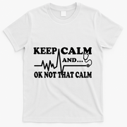 Nurse Keep Calm And Ok Not That Calm Funny Cardiac Nursing Gift T-Shirt - White