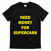 Need Money For Supercars T-Shirt - Black