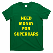 Need Money For Supercars T-Shirt - Green
