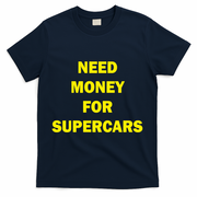 Need Money For Supercars T-Shirt - Navy