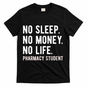 No Sleep No Money No Life Pharmacy Student Funny PharmD Gag T-Shirt - Black