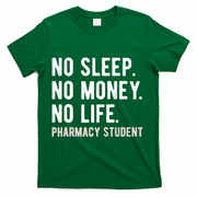 No Sleep No Money No Life Pharmacy Student Funny PharmD Gag T-Shirt - Green