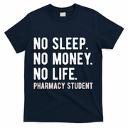No Sleep No Money No Life Pharmacy Student Funny PharmD Gag T-Shirt - Navy