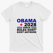 Obama 2028 Since Rules Don't Exist Anymore T-Shirt - White