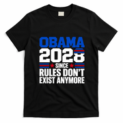 Obama 2028 Since Rules Don't Exist Anymore Funny Democrat T-Shirt - Black