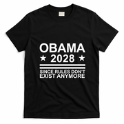 Obama 2028 Since Rules Don’t Exist Anymore Political Statement T-Shirt - Black