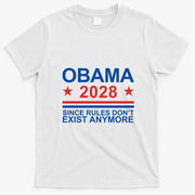 Obama 2028 Since Rules Don’t Exist Anymore Political Statement T-Shirt - White