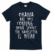 Obama Are You Coming Home Soon The Babysitter Is Weird T-Shirt - Navy Blue