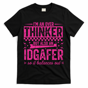 Overthinker IDGAFER Funny Sarcast T-Shirt - Black