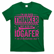 Overthinker IDGAFER Funny Sarcast T-Shirt - Green