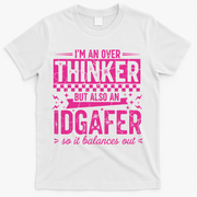 Overthinker IDGAFER Funny Sarcast T-Shirt - White