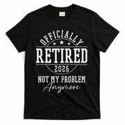 Officially Retired 2026 Not My Problem Anymore T-Shirt - Black
