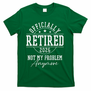 Officially Retired 2026 Not My Problem Anymore T-Shirt - Green