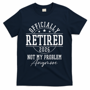 Officially Retired 2026 Not My Problem Anymore T-Shirt - Navy