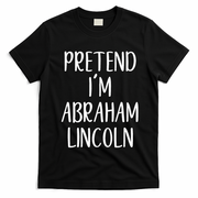 Pretend Abraham Abe Lincoln Costume Halloween Simple Funny T-Shirt - Black