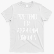 Pretend Abraham Abe Lincoln Costume Halloween Simple Funny T-Shirt - White
