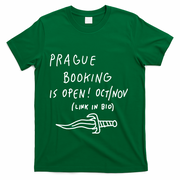 Prague Booking Is Open Oct Nov Link In Bio T-Shirt - Green