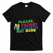 Please Be Patient IM Autistic Not Rude Great Gift T-Shirt - Black