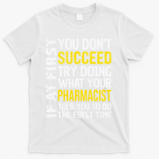 Pharmacist Funny If at First you don't Succeed Appreciation T-Shirt - White