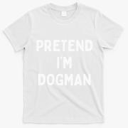 Pretend Im A Dogman Adults Halloween Costume T-Shirt - White