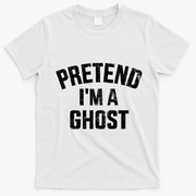 Pretend IM A Ghost Funny Lazy Easy Diy Halloween Costume T-Shirt - White