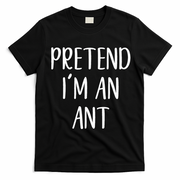 Pretend IM An Ant Costume Halloween Simple Funny T-Shirt - Black