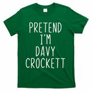 Pretend I'm Davy Crockett Costume Halloween Lazy Quick T-Shirt - Green