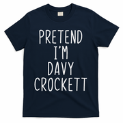 Pretend I'm Davy Crockett Costume Halloween Lazy Quick T-Shirt - Navy