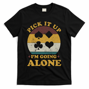 Pick It Up I'm Going Alone Funny Euchre Card Game T-Shirt - Black