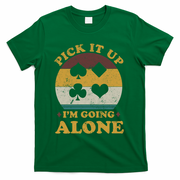 Pick It Up I'm Going Alone Funny Euchre Card Game T-Shirt - Green