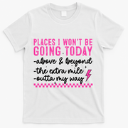 Places I Won't Be Going Today T-Shirt - White