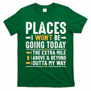 Places I Won't Be Going Today The Extra Mile Funny T-Shirt - Irish Green