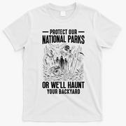 Protect Our National Parks Or We Will Haunt Your Backyard T-Shirt - White